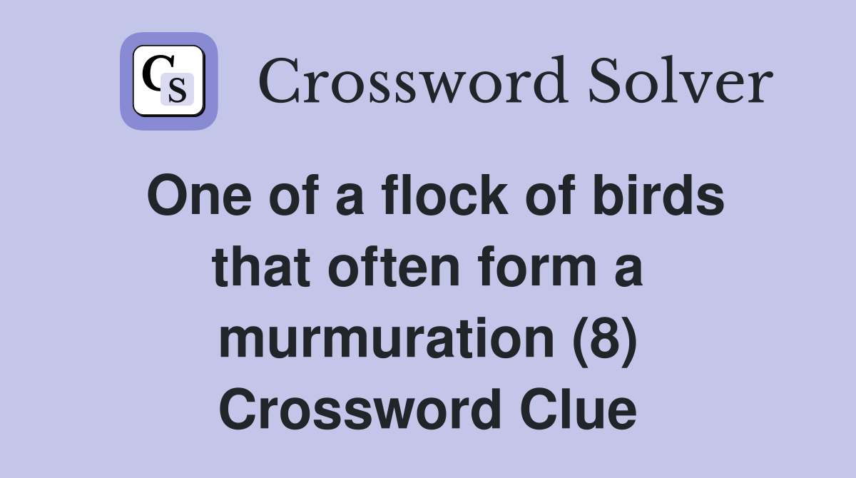 One of a flock of birds that often form a murmuration (8) Crossword Clue