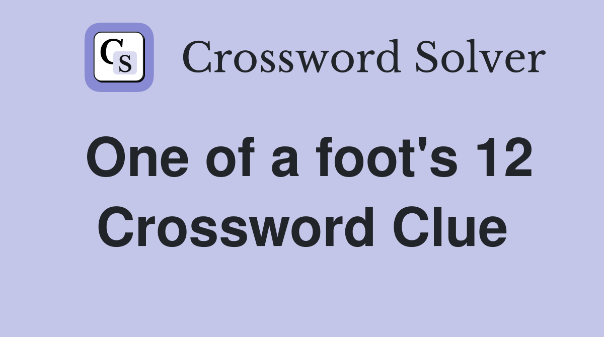 One of a foot's 12 Crossword Clue