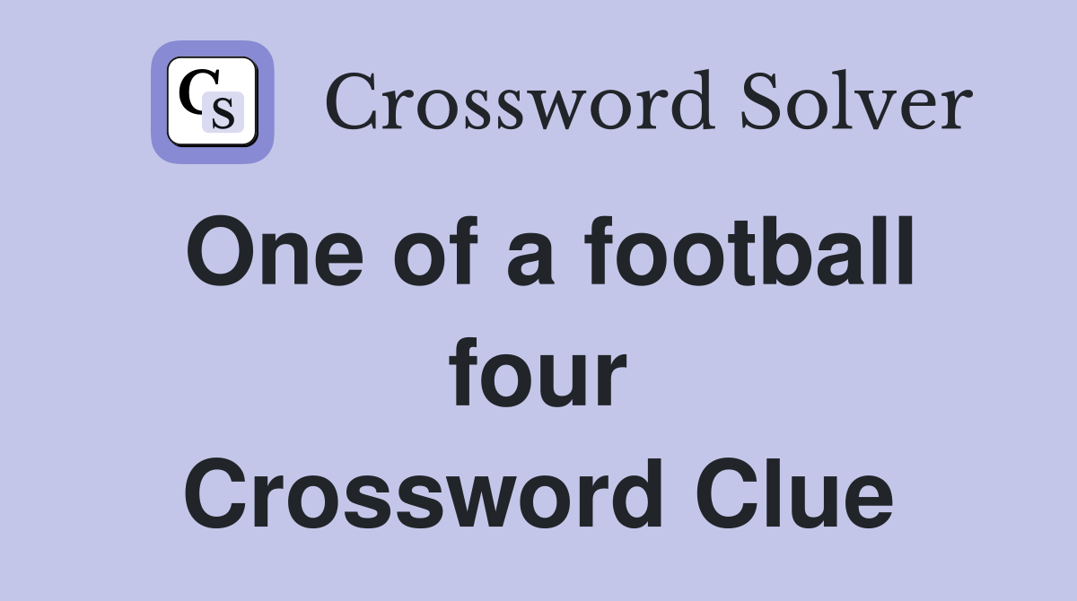 One of a football four Crossword Clue