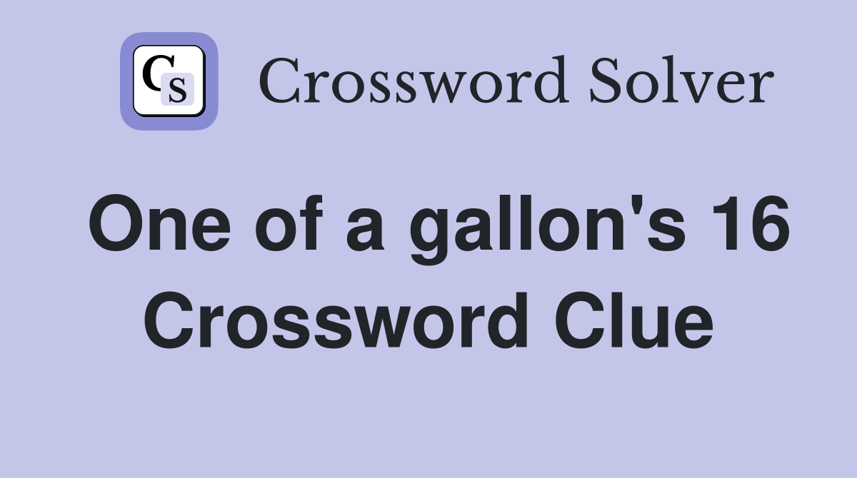 One of a gallon's 16 Crossword Clue