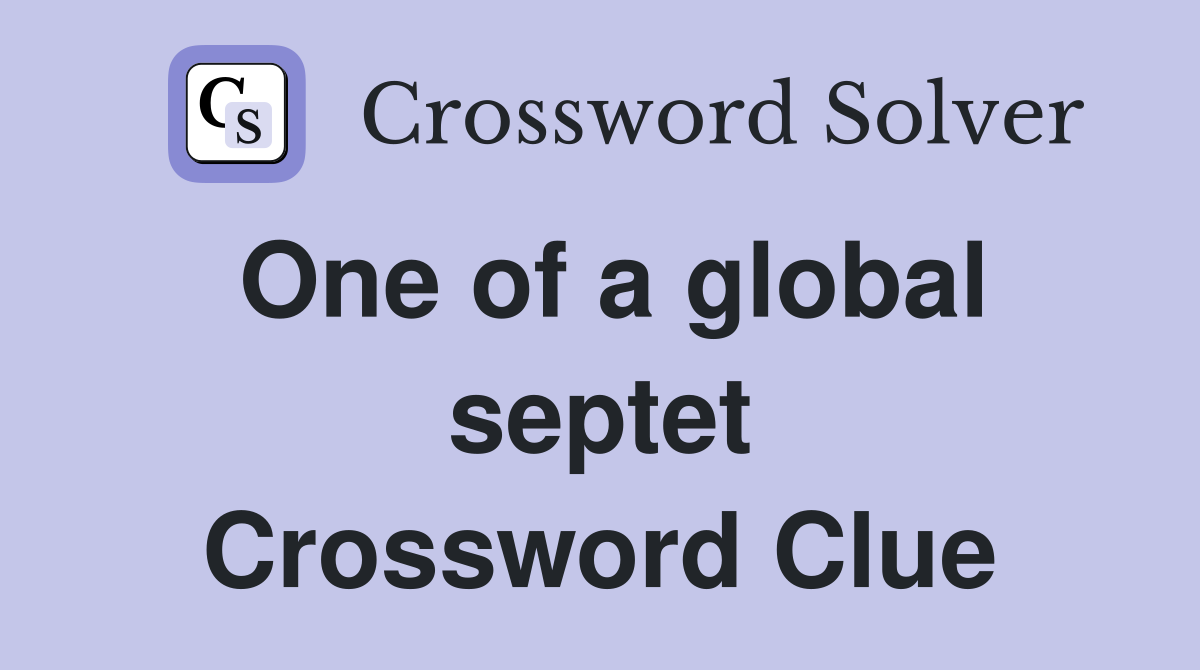 One of a global septet Crossword Clue