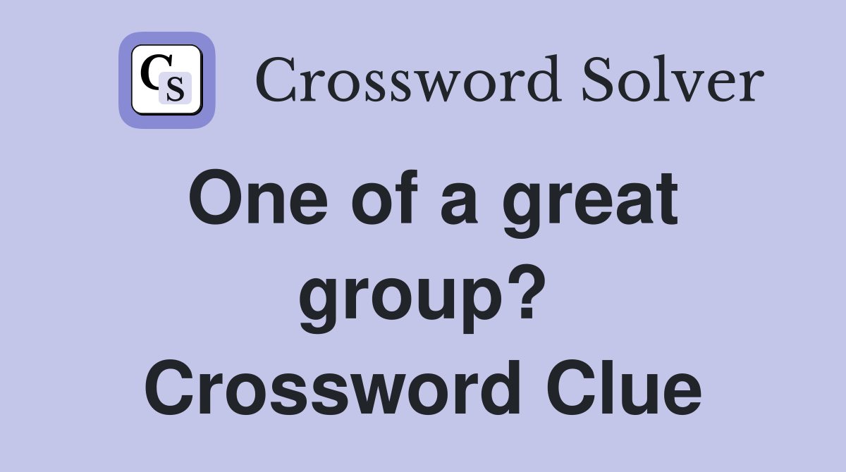 One of a great group? Crossword Clue