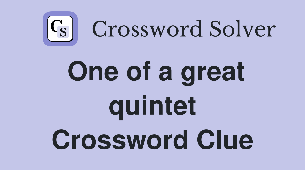 One of a great quintet Crossword Clue