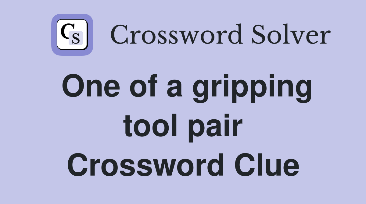 One of a gripping tool pair Crossword Clue
