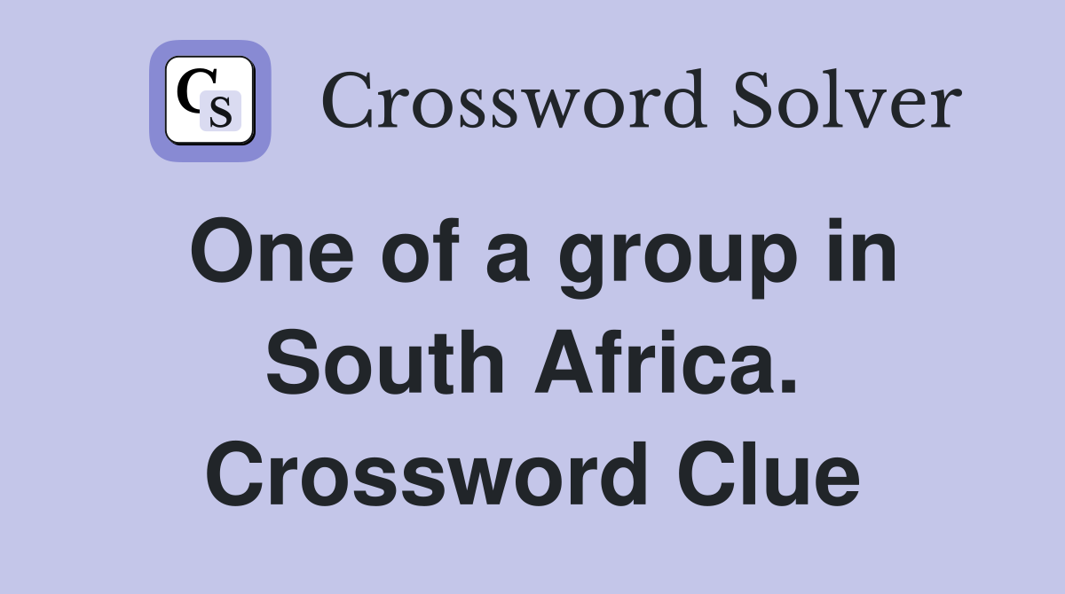 One of a group in South Africa. Crossword Clue