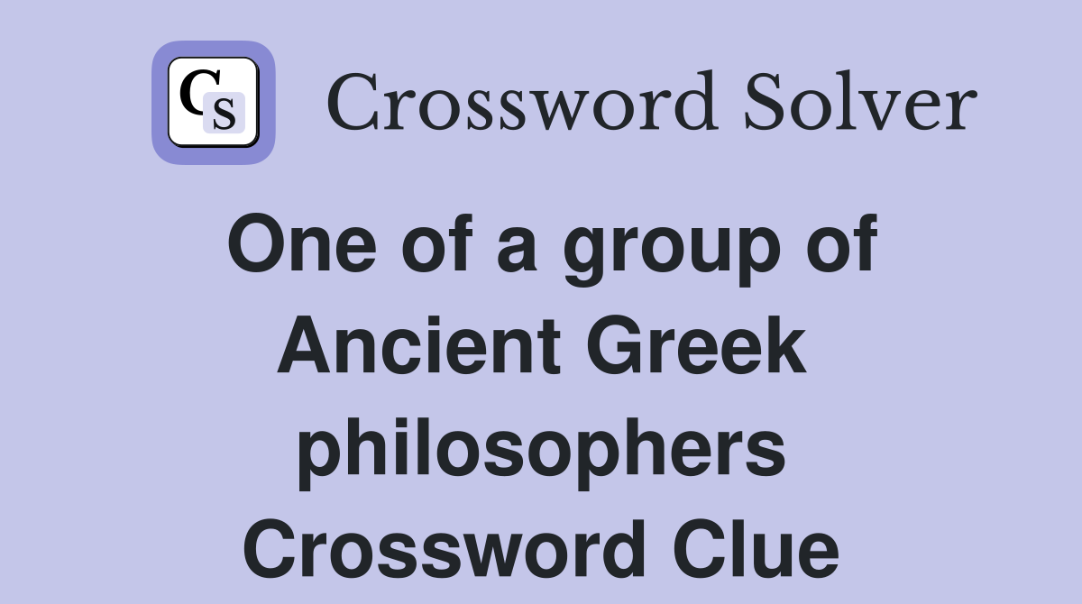 One of a group of Ancient Greek philosophers Crossword Clue