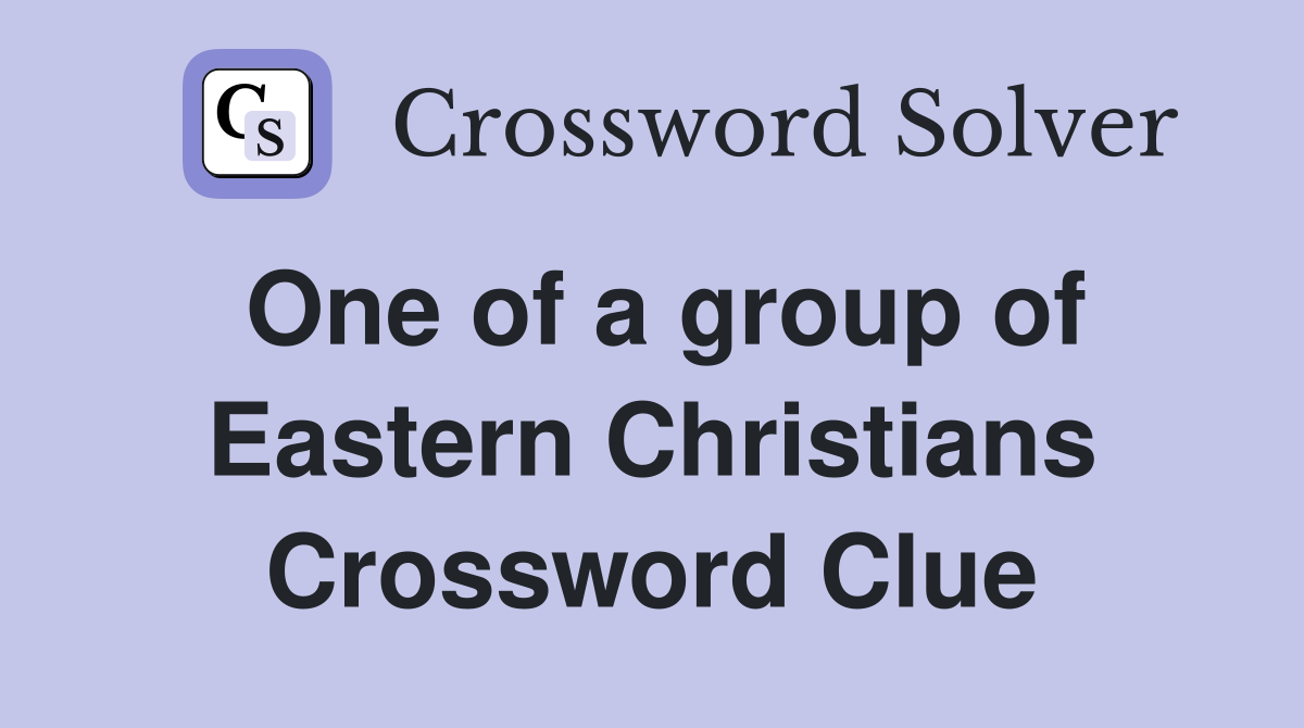 One of a group of Eastern Christians Crossword Clue
