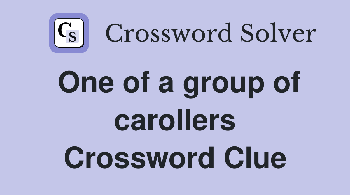 One of a group of carollers Crossword Clue