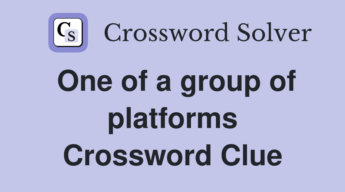 One of a group of platforms Crossword Clue