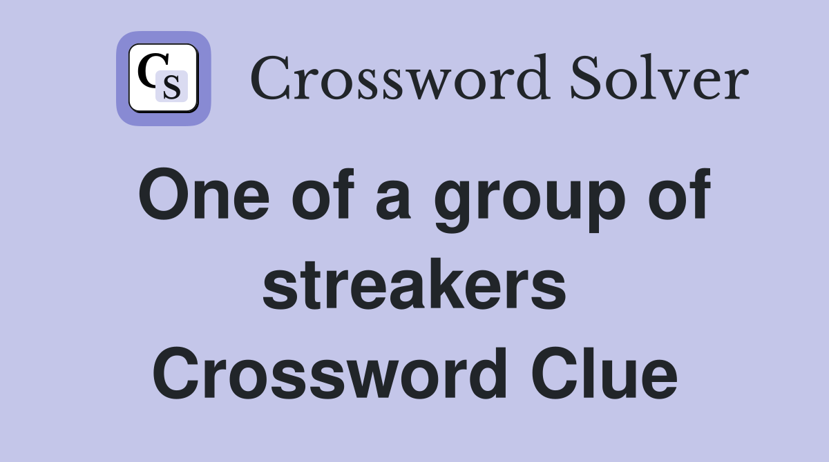 One of a group of streakers Crossword Clue