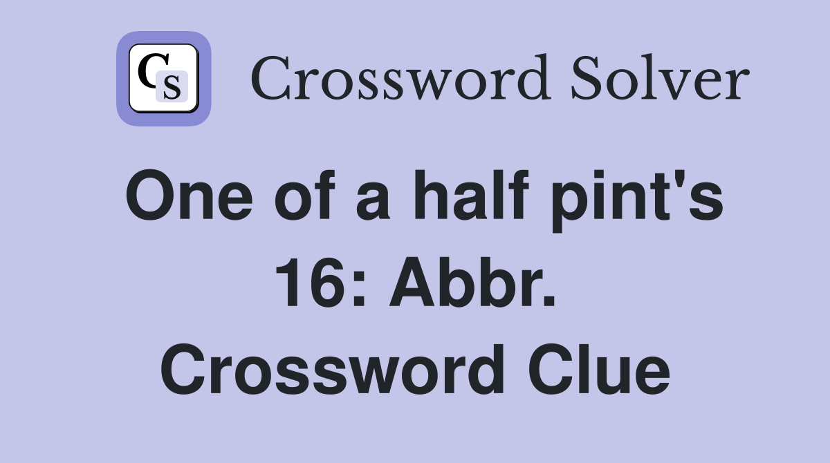 One of a half pint's 16: Abbr. Crossword Clue
