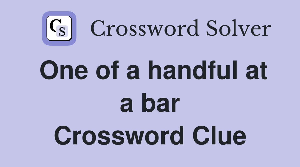 One of a handful at a bar Crossword Clue