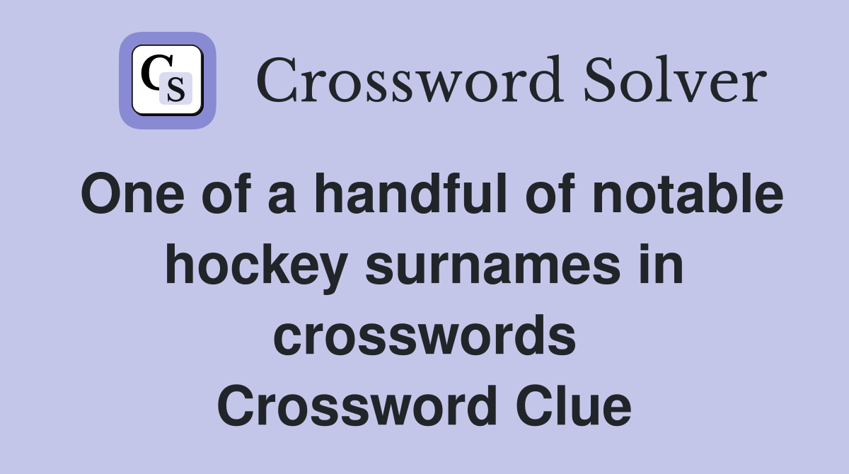 One of a handful of notable hockey surnames in crosswords Crossword Clue