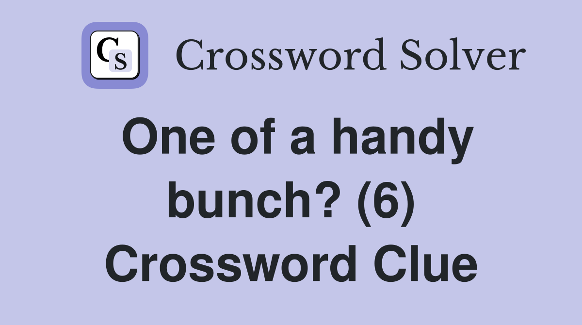 One of a handy bunch? (6) Crossword Clue