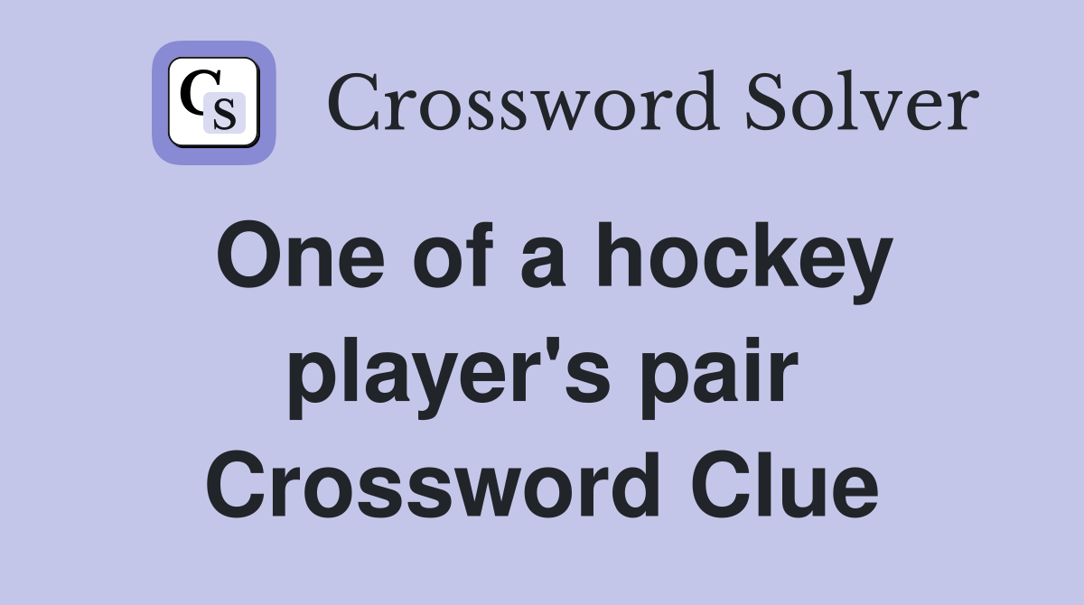 One of a hockey player's pair Crossword Clue