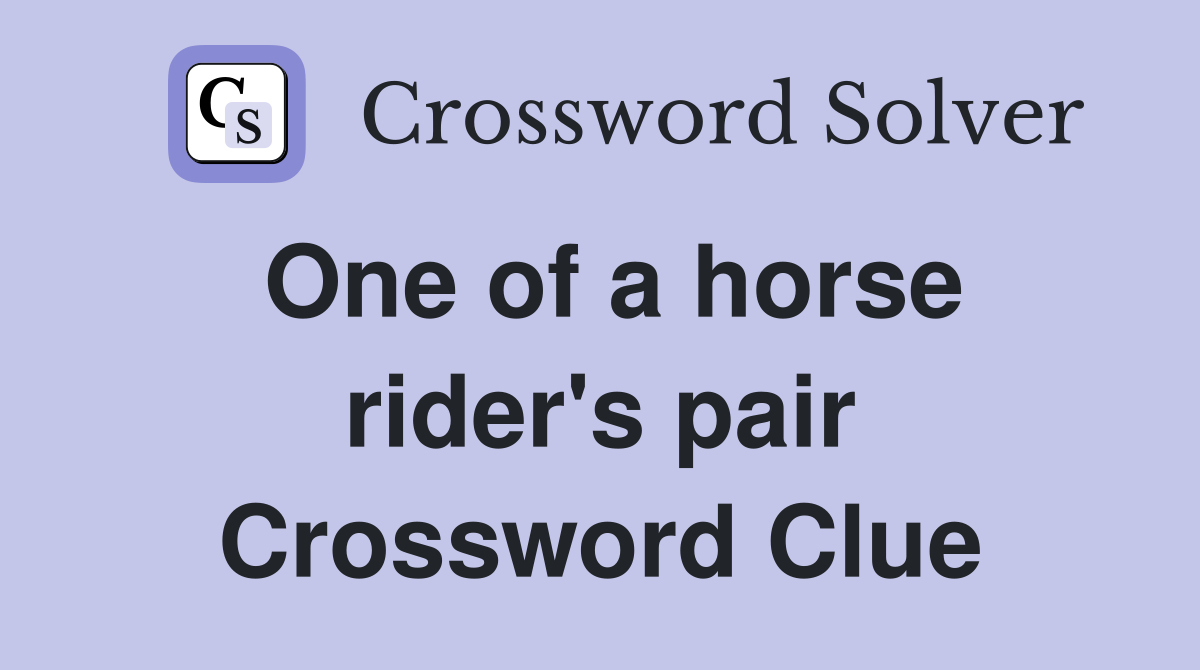 One of a horse rider's pair Crossword Clue