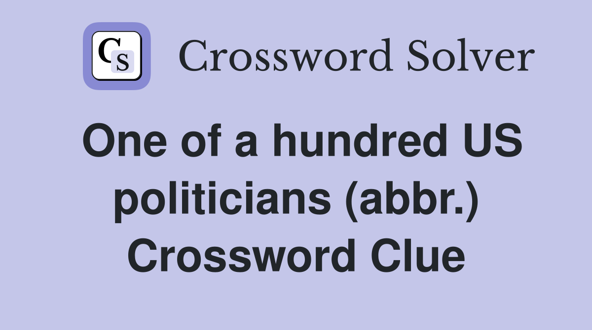One of a hundred US politicians (abbr.) Crossword Clue