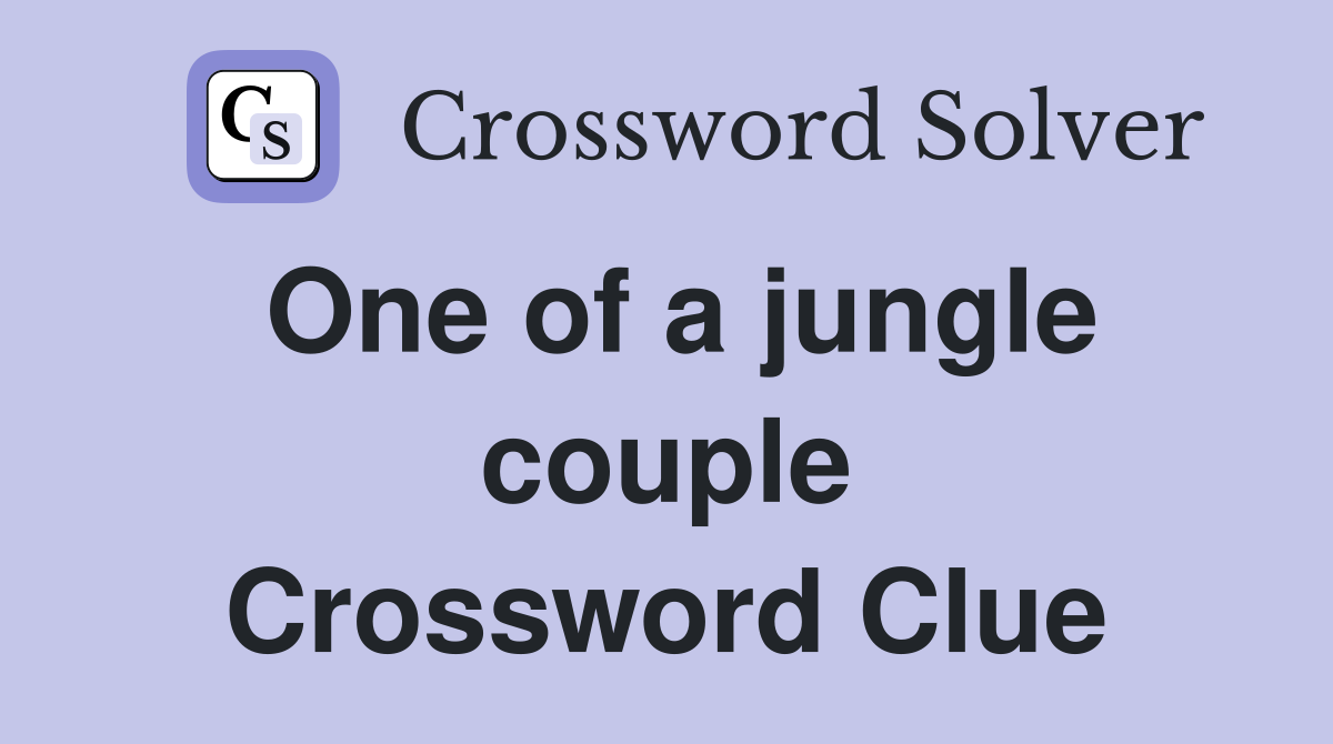 One of a jungle couple Crossword Clue