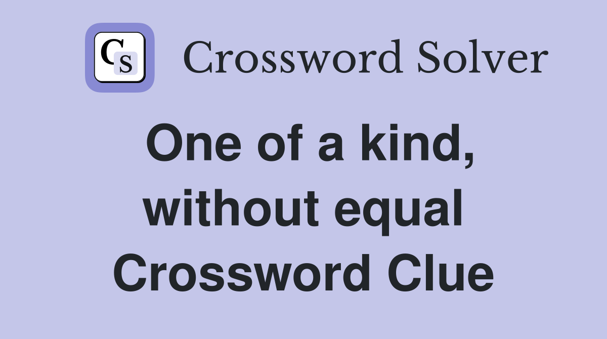 One of a kind, without equal Crossword Clue