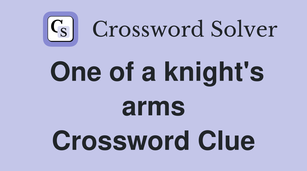 One of a knight's arms Crossword Clue