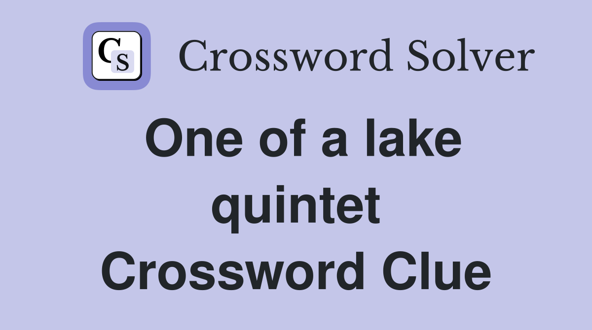 One of a lake quintet Crossword Clue