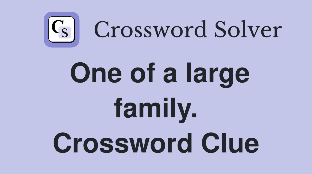 One of a large family. Crossword Clue