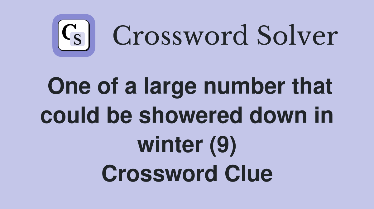 One of a large number that could be showered down in winter (9) Crossword Clue