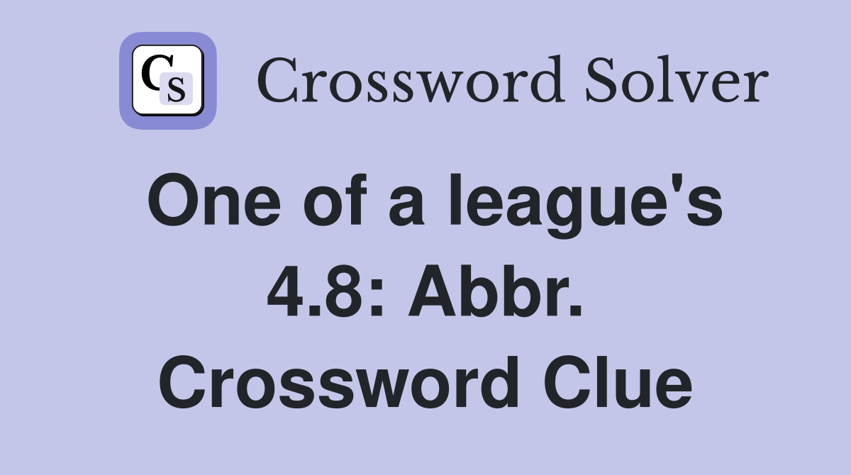 One of a league's 4.8: Abbr. Crossword Clue