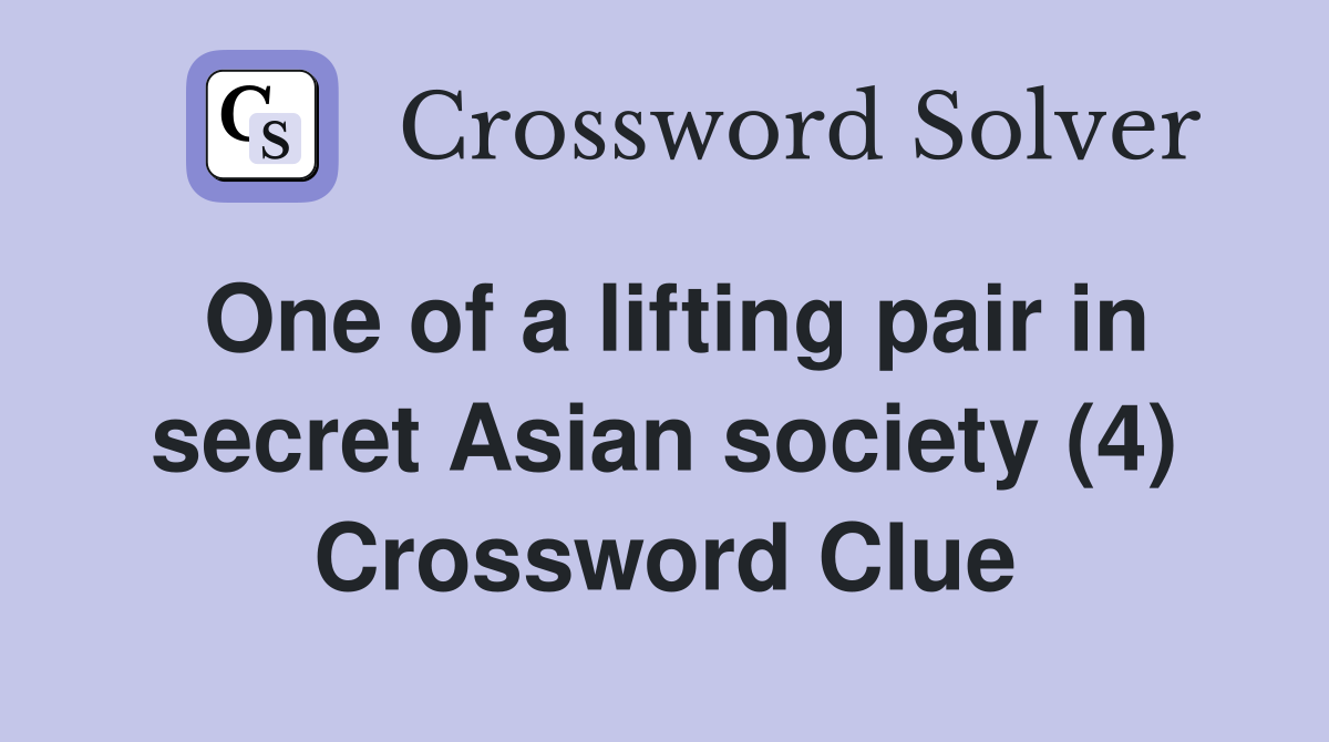 One of a lifting pair in secret Asian society (4) Crossword Clue