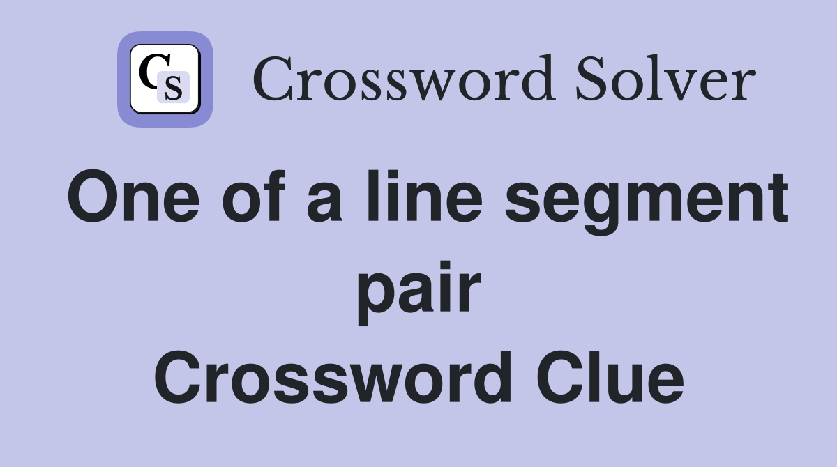 One of a line segment pair Crossword Clue