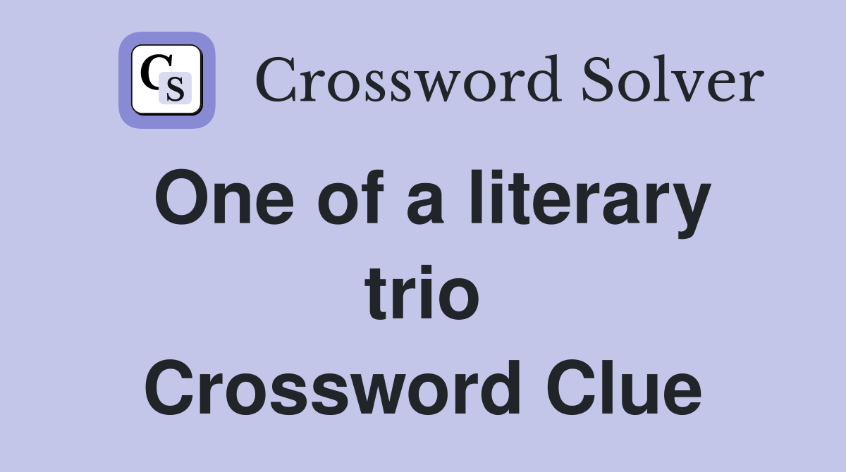 One of a literary trio Crossword Clue