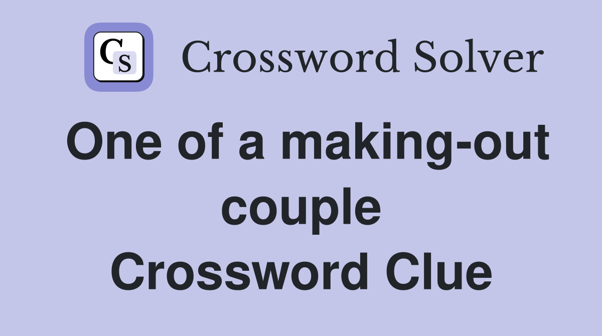 One of a making-out couple Crossword Clue