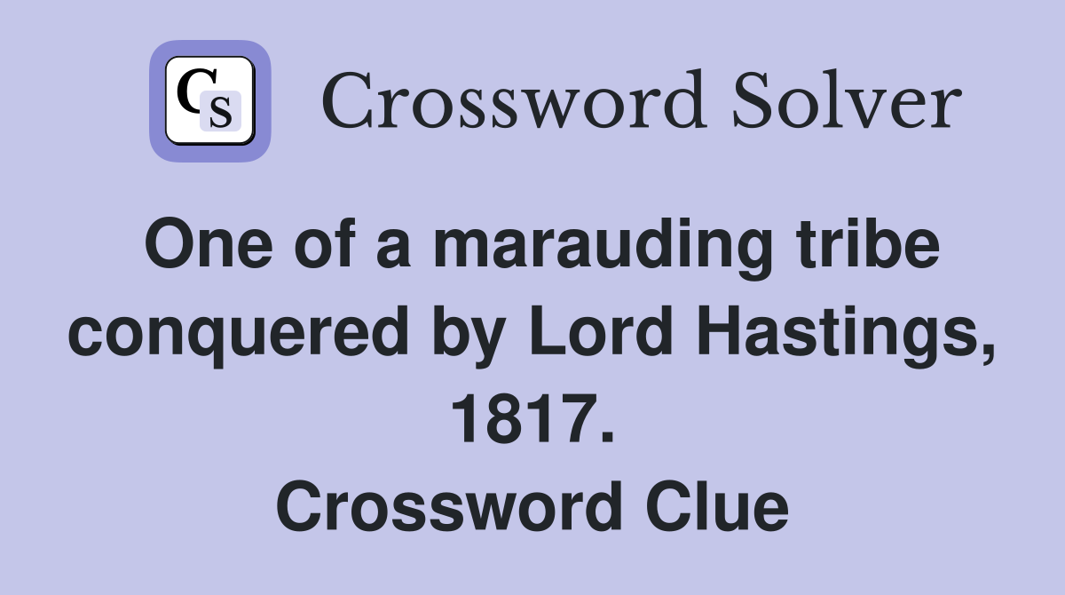 One of a marauding tribe conquered by Lord Hastings, 1817. Crossword Clue