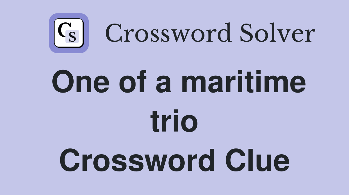 One of a maritime trio Crossword Clue