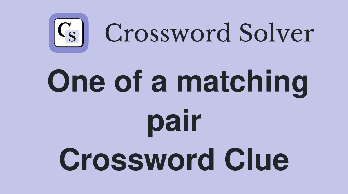 One of a matching pair Crossword Clue