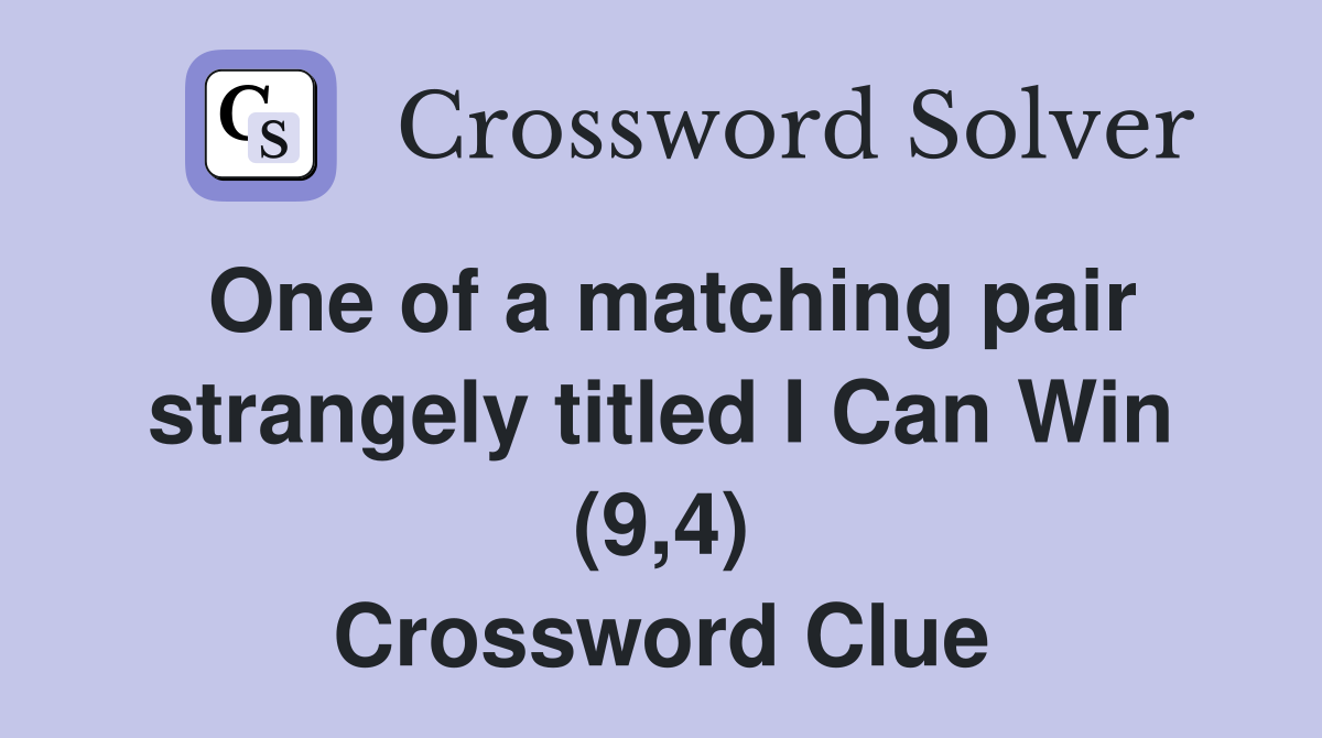 One of a matching pair strangely titled I Can Win (9,4) Crossword Clue
