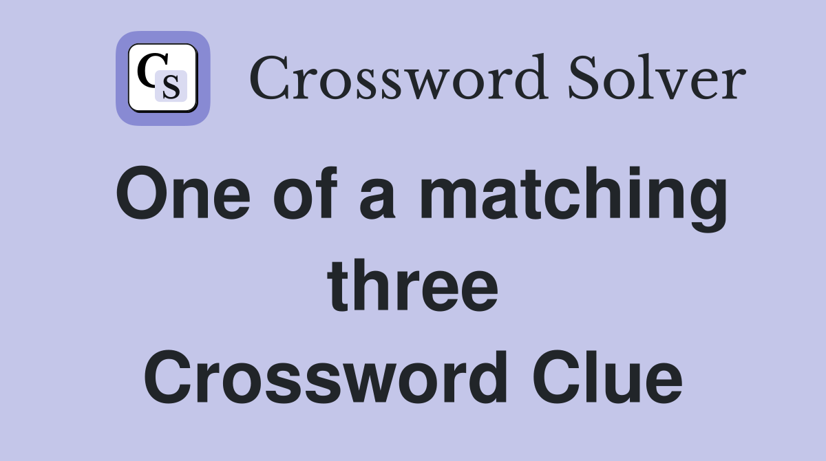 One of a matching three Crossword Clue