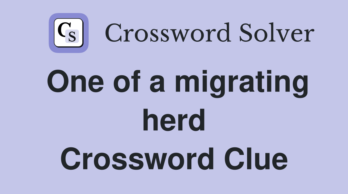 One of a migrating herd Crossword Clue