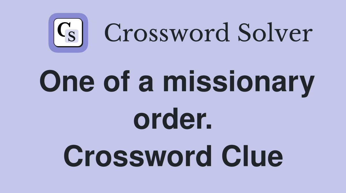 One of a missionary order. Crossword Clue