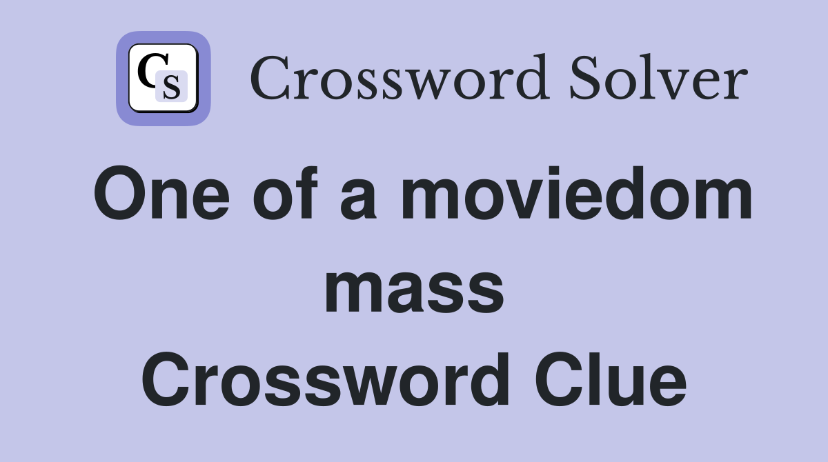 One of a moviedom mass Crossword Clue