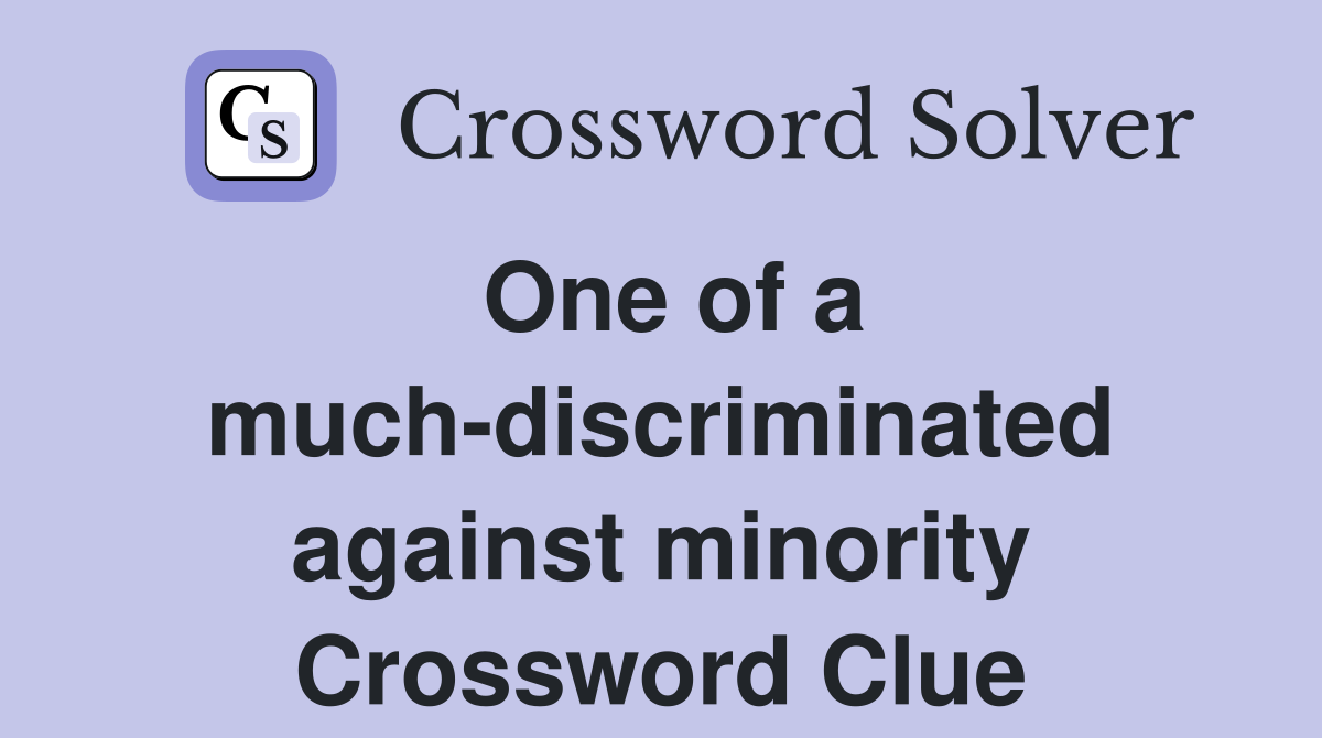 One of a much-discriminated against minority Crossword Clue