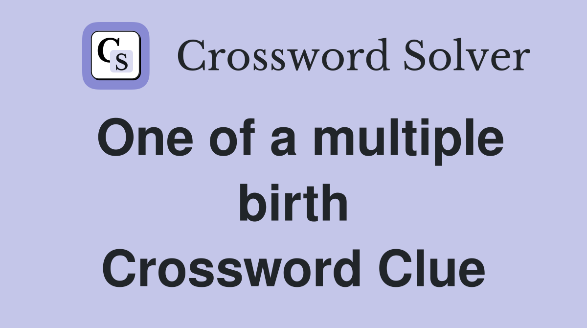 One of a multiple birth Crossword Clue
