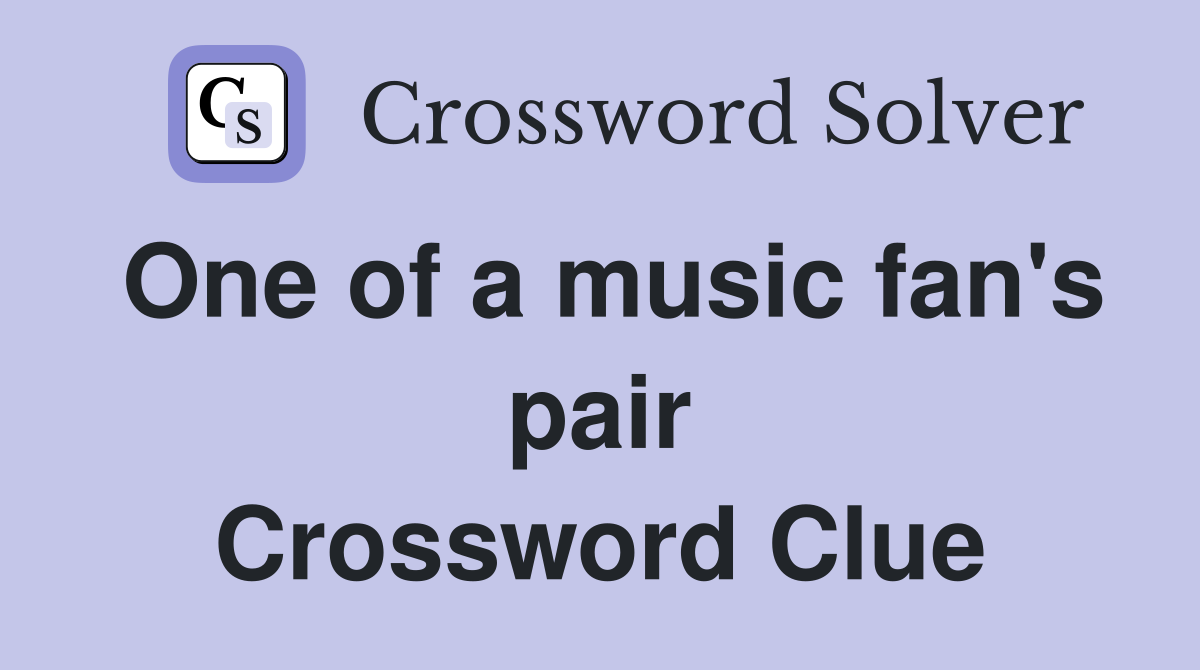 One of a music fan's pair Crossword Clue