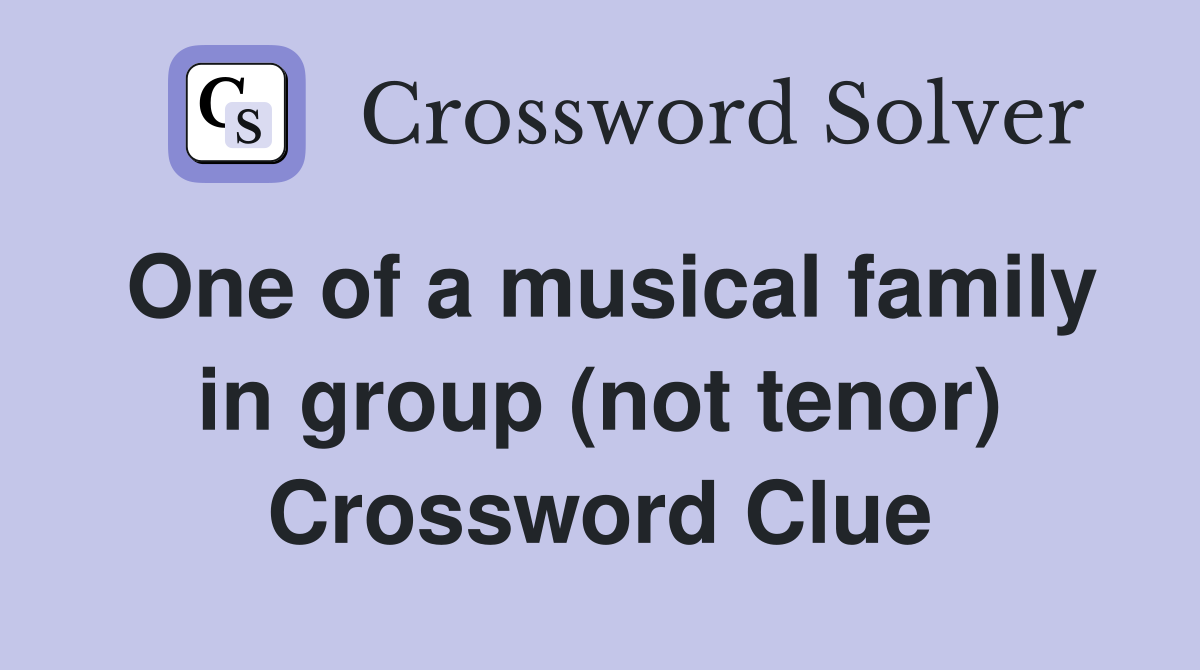 One of a musical family in group (not tenor) Crossword Clue
