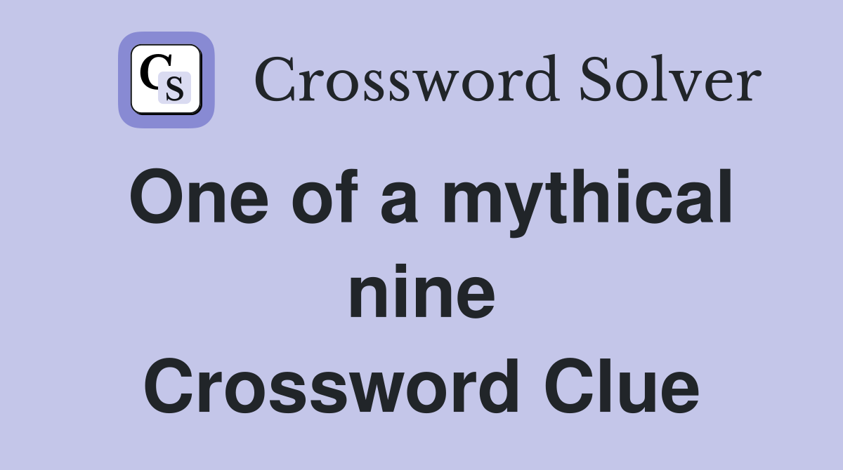 One of a mythical nine Crossword Clue