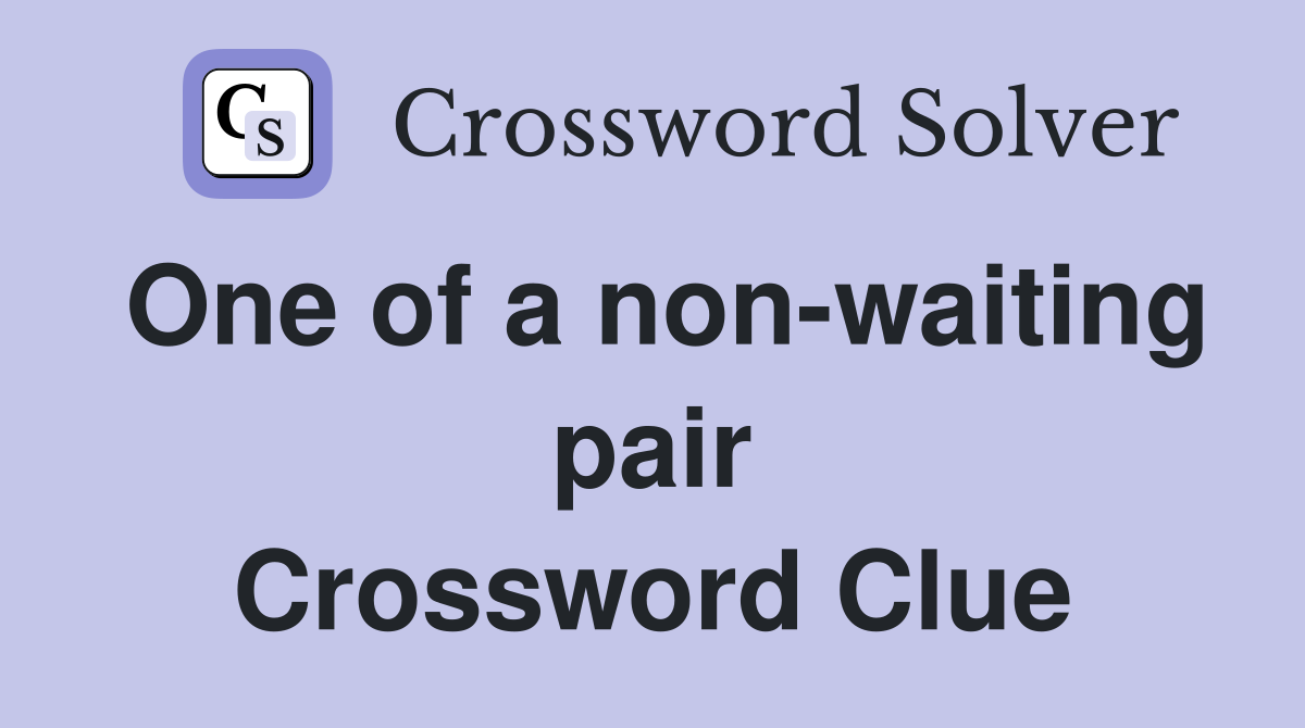 One of a non-waiting pair Crossword Clue