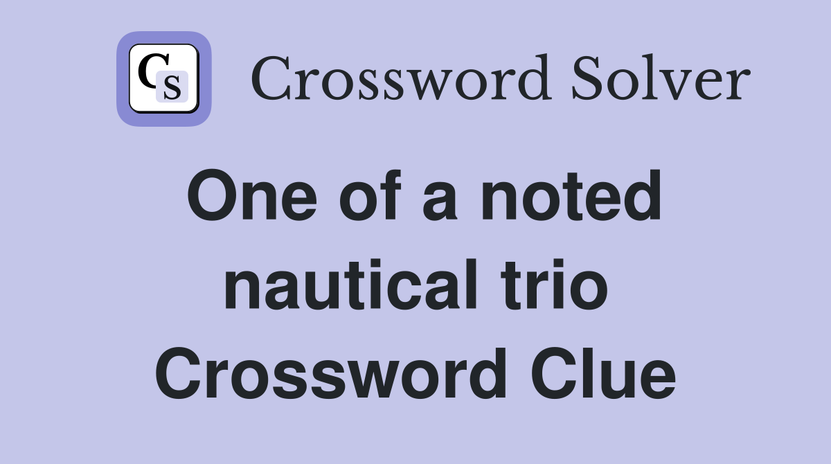 One of a noted nautical trio Crossword Clue