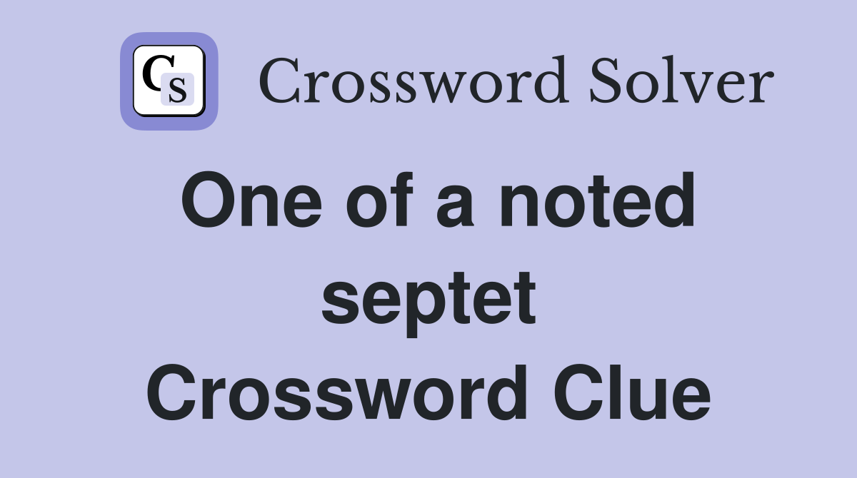 One of a noted septet Crossword Clue