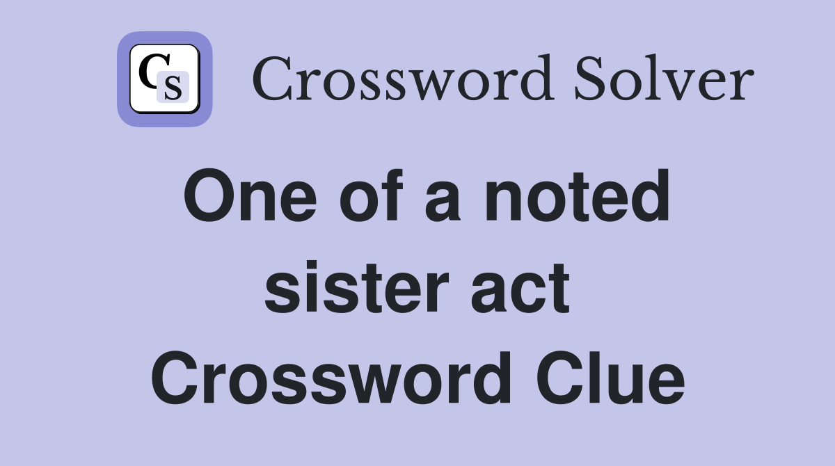 One of a noted sister act Crossword Clue