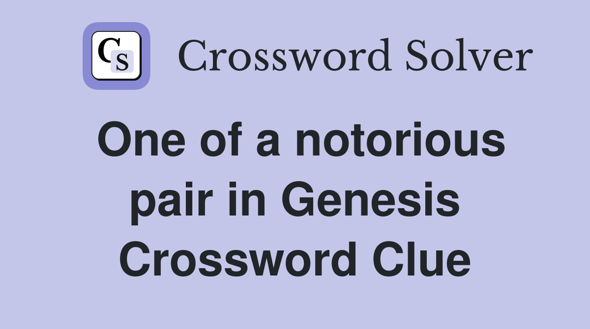 One of a notorious pair in Genesis Crossword Clue